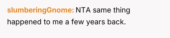 slumberingGnome NTA same thing happened to me a few years...