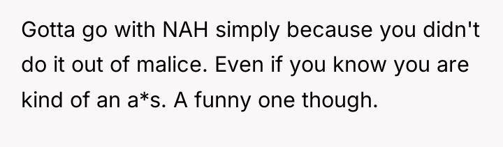 Gotta go with NAH simply because you didn't do it...