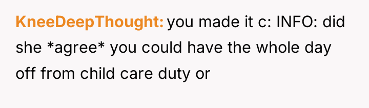 KneeDeepThought you made it c: INFO: did she *agree* you...