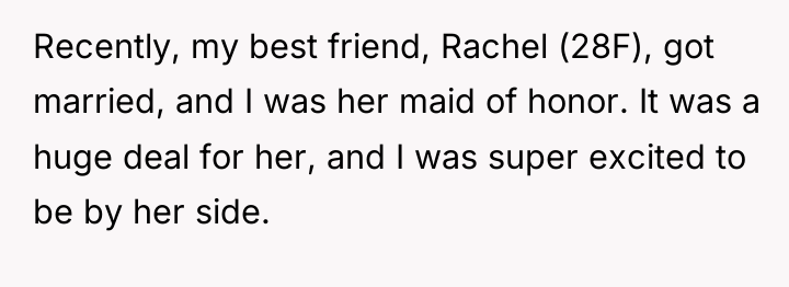 Recently, my best friend, Rachel (28F), got married, and I...