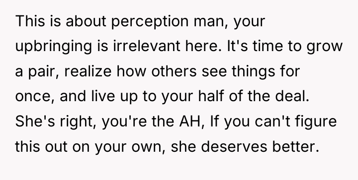 This is about perception man, your upbringing is irrelevant here....