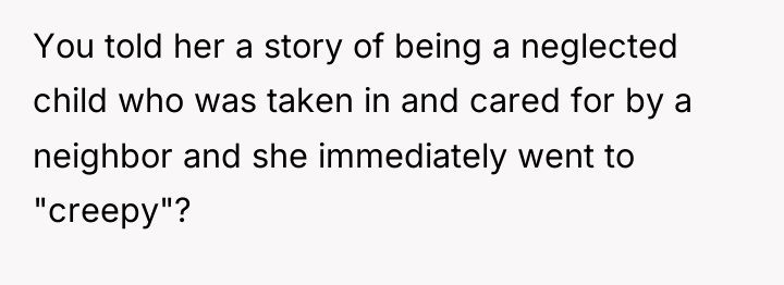You told her a story of being a neglected child...