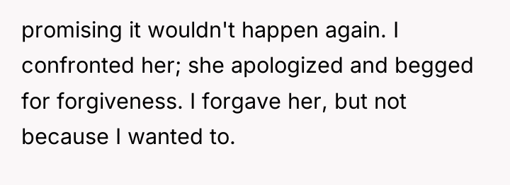 promising it wouldn't happen again. I confronted her; she apologized...