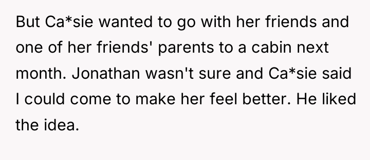 But Ca*sie wanted to go with her friends and one...