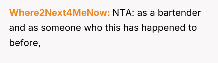 Where2Next4MeNow NTA: as a bartender and as someone who this...