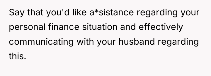 Say that you'd like a*sistance regarding your personal finance situation...