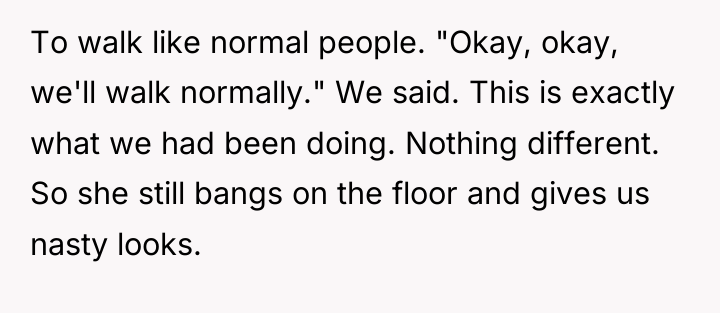 To walk like normal people. "Okay, okay, we'll walk normally."...