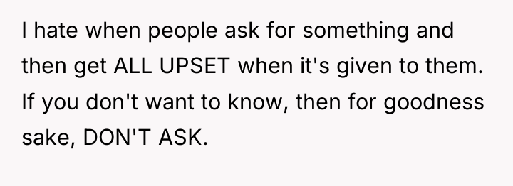 I hate when people ask for something and then get...