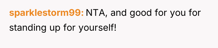 sparklestorm99 NTA, and good for you for standing up for...