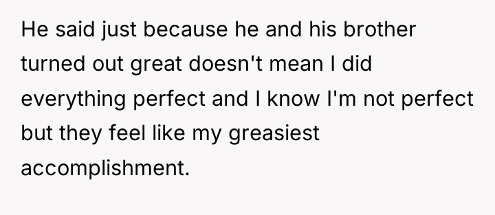 He said just because he and his brother turned out...