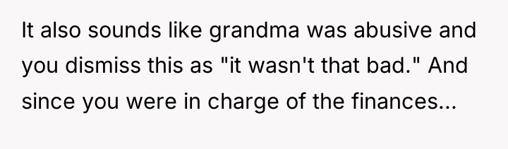 It also sounds like grandma was abusive and you dismiss...