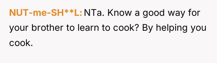 NUT-me-SH**L NTa. Know a good way for your brother to...