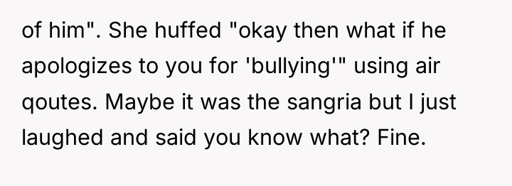 of him". She huffed "okay then what if he apologizes...