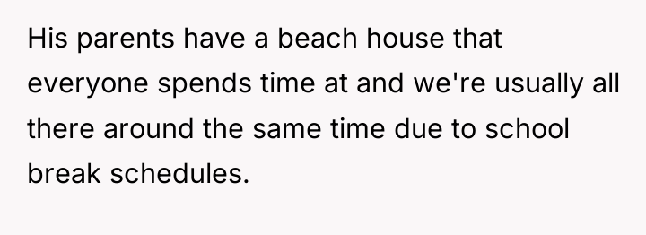 His parents have a beach house that everyone spends time...