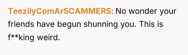 TeezilyComArSCAMMERS No wonder your friends have begun shunning you. This...