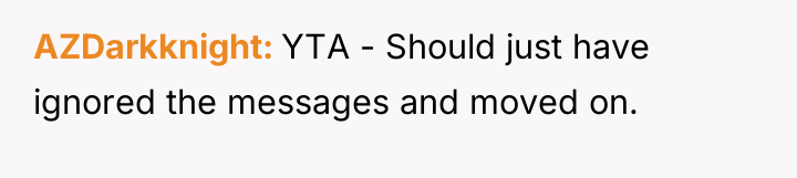 AZDarkknight YTA - Should just have ignored the messages and...