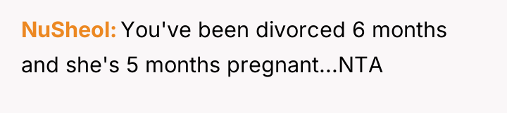 NuSheol You've been divorced 6 months and she's 5 months...