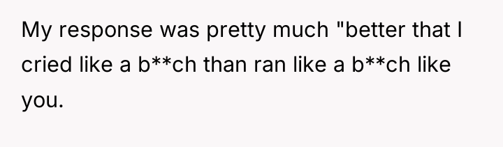 My response was pretty much "better that I cried like...