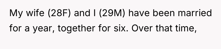 My wife (28F) and I (29M) have been married for...