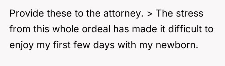 Provide these to the attorney. > The stress from this...