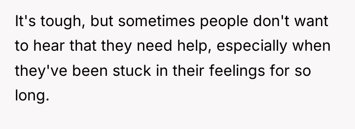 It's tough, but sometimes people don't want to hear that...