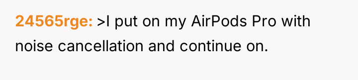 24565rge >I put on my AirPods Pro with noise cancellation...