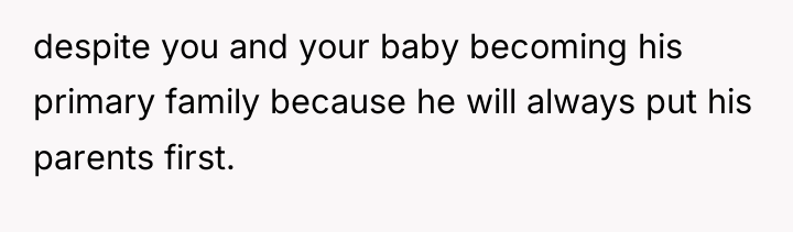 despite you and your baby becoming his primary family because...