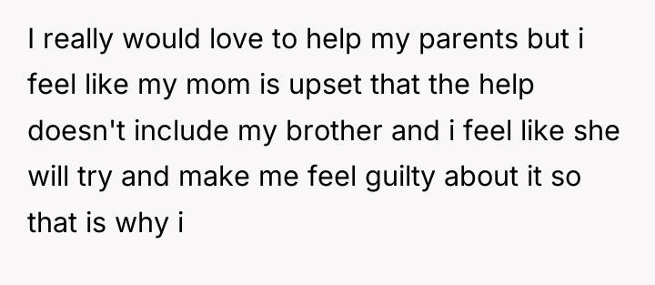 I really would love to help my parents but i...