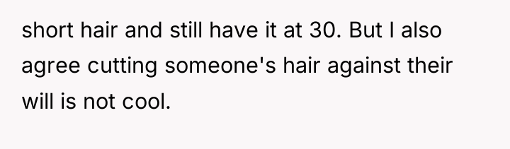 short hair and still have it at 30. But I...