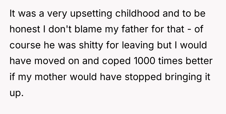 It was a very upsetting childhood and to be honest...