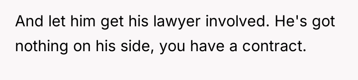 And let him get his lawyer involved. He's got nothing...
