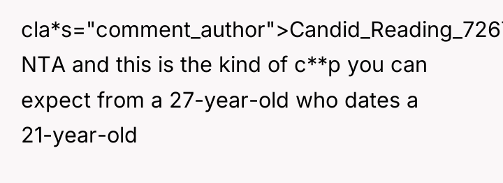 cla*s="comment_author">Candid_Reading_7267: NTA and this is the kind of c**p you...
