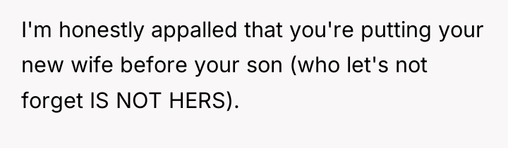 I'm honestly appalled that you're putting your new wife before...
