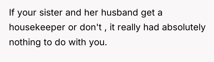 If your sister and her husband get a housekeeper or...