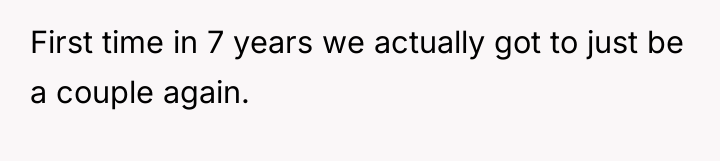First time in 7 years we actually got to just...