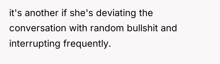 it's another if she's deviating the conversation with random bullshit...