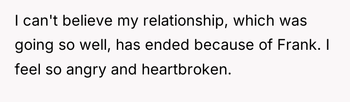 I can't believe my relationship, which was going so well,...
