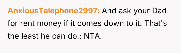 AnxiousTelephone2997 And ask your Dad for rent money if it...