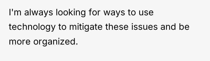 I'm always looking for ways to use technology to mitigate...