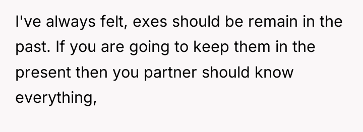 I've always felt, exes should be remain in the past....