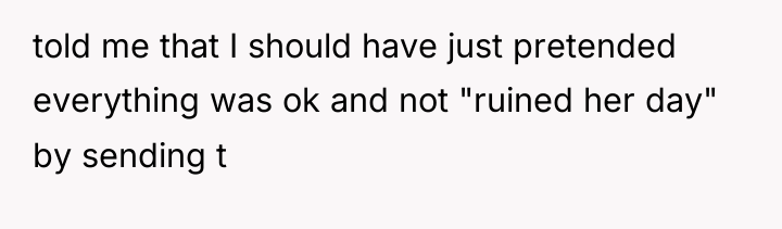 told me that I should have just pretended everything was...