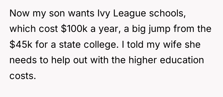 Now my son wants Ivy League schools, which cost $100k...
