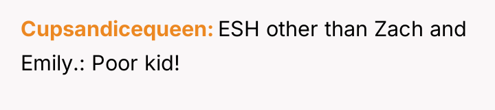 Cupsandicequeen ESH other than Zach and Emily.: Poor kid!