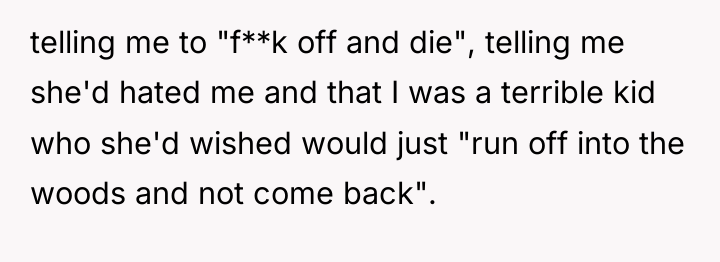 telling me to "f**k off and die", telling me she'd...