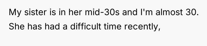 My sister is in her mid-30s and I'm almost 30....