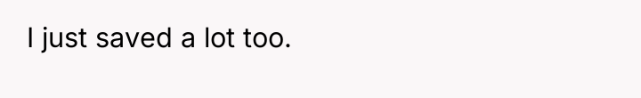 I just saved a lot too.