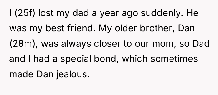 I (25f) lost my dad a year ago suddenly. He...