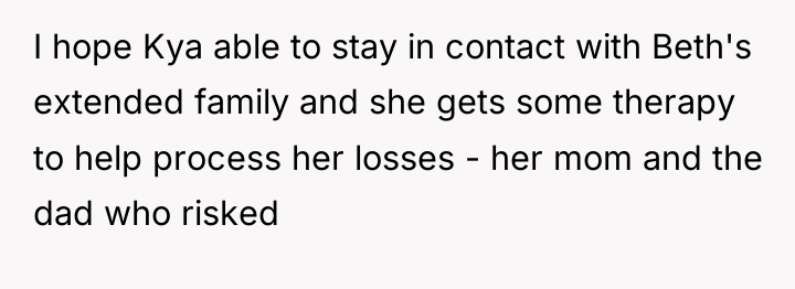 I hope Kya able to stay in contact with Beth's...