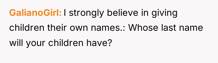 GalianoGirl I strongly believe in giving children their own names.:...