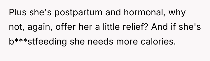 Plus she's postpartum and hormonal, why not, again, offer her...
